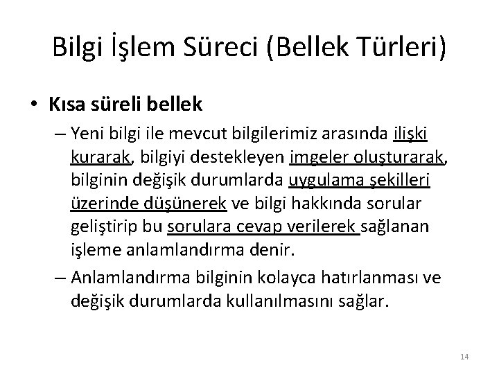 Bilgi İşlem Süreci (Bellek Türleri) • Kısa süreli bellek – Yeni bilgi ile mevcut