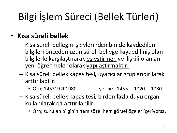 Bilgi İşlem Süreci (Bellek Türleri) • Kısa süreli bellek – Kısa süreli belleğin işlevlerinden