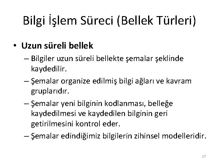 Bilgi İşlem Süreci (Bellek Türleri) • Uzun süreli bellek – Bilgiler uzun süreli bellekte