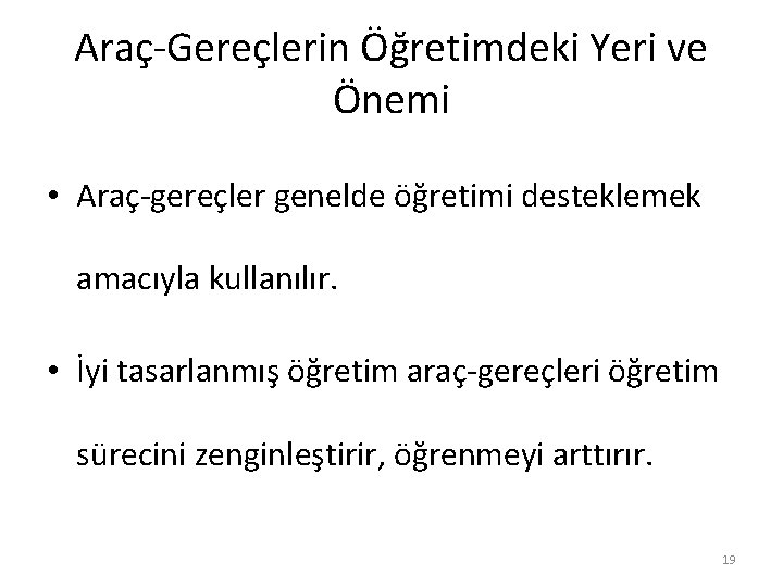 Araç-Gereçlerin Öğretimdeki Yeri ve Önemi • Araç-gereçler genelde öğretimi desteklemek amacıyla kullanılır. • İyi