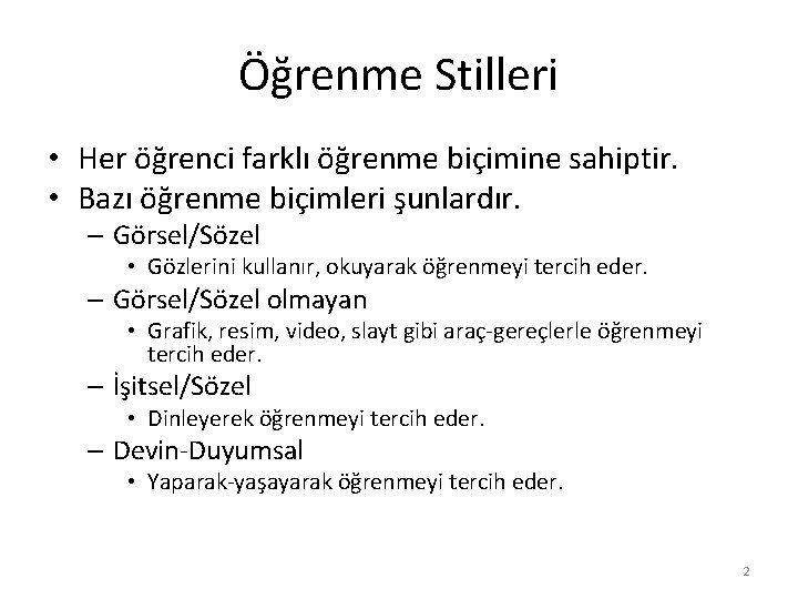 Öğrenme Stilleri • Her öğrenci farklı öğrenme biçimine sahiptir. • Bazı öğrenme biçimleri şunlardır.