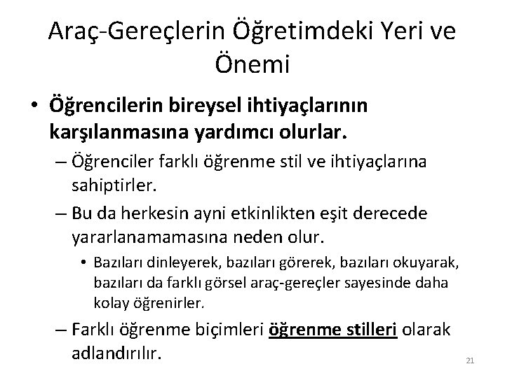 Araç-Gereçlerin Öğretimdeki Yeri ve Önemi • Öğrencilerin bireysel ihtiyaçlarının karşılanmasına yardımcı olurlar. – Öğrenciler