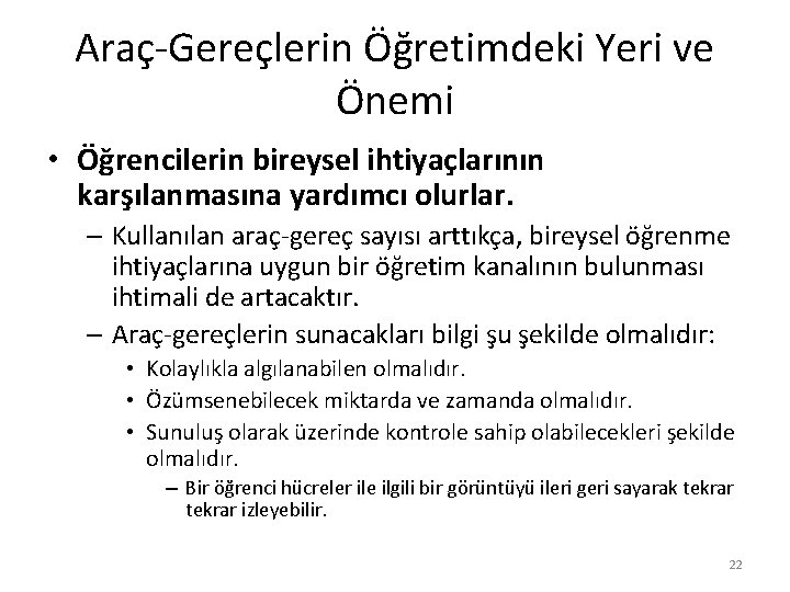 Araç-Gereçlerin Öğretimdeki Yeri ve Önemi • Öğrencilerin bireysel ihtiyaçlarının karşılanmasına yardımcı olurlar. – Kullanılan