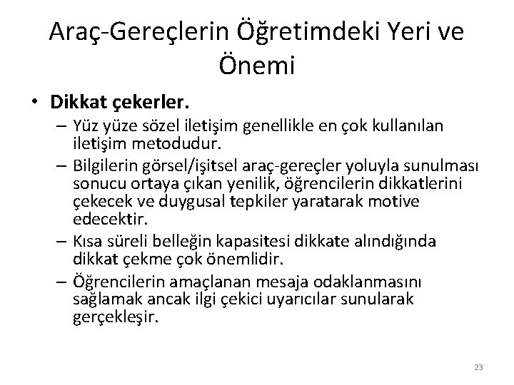 Araç-Gereçlerin Öğretimdeki Yeri ve Önemi • Dikkat çekerler. – Yüz yüze sözel iletişim genellikle