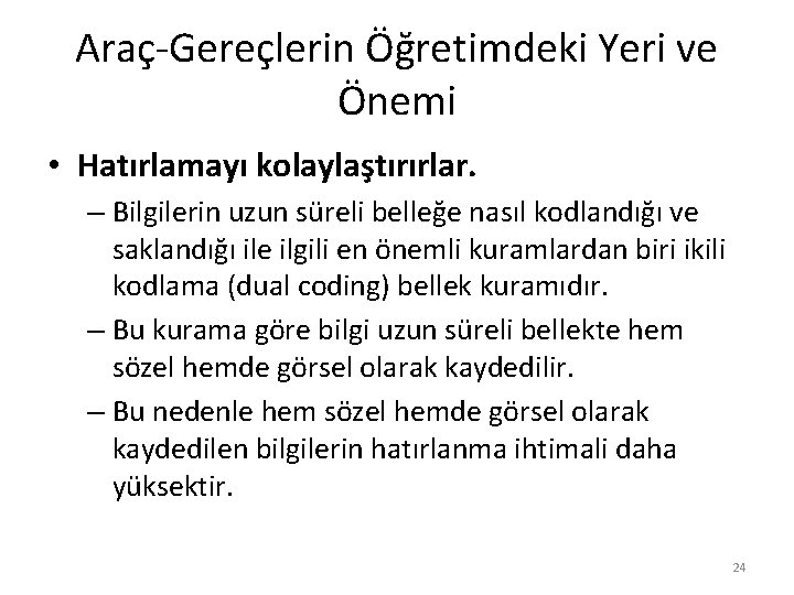 Araç-Gereçlerin Öğretimdeki Yeri ve Önemi • Hatırlamayı kolaylaştırırlar. – Bilgilerin uzun süreli belleğe nasıl