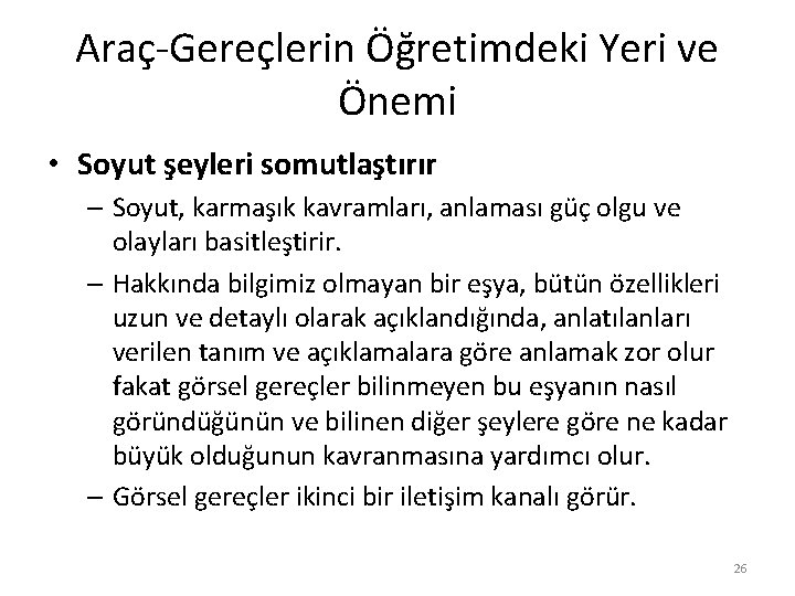 Araç-Gereçlerin Öğretimdeki Yeri ve Önemi • Soyut şeyleri somutlaştırır – Soyut, karmaşık kavramları, anlaması