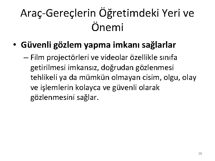 Araç-Gereçlerin Öğretimdeki Yeri ve Önemi • Güvenli gözlem yapma imkanı sağlarlar – Film projectörleri