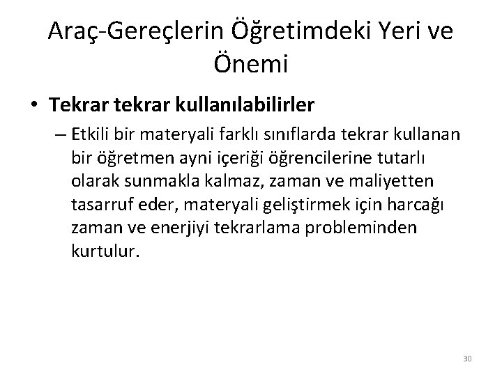 Araç-Gereçlerin Öğretimdeki Yeri ve Önemi • Tekrar tekrar kullanılabilirler – Etkili bir materyali farklı