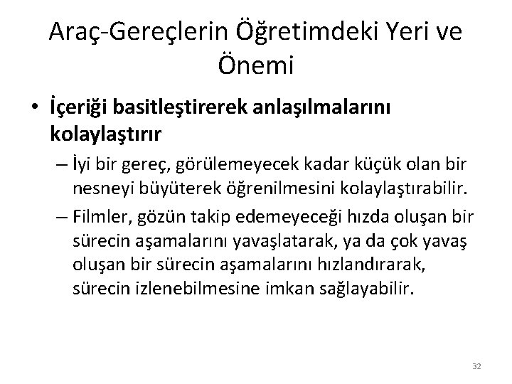 Araç-Gereçlerin Öğretimdeki Yeri ve Önemi • İçeriği basitleştirerek anlaşılmalarını kolaylaştırır – İyi bir gereç,