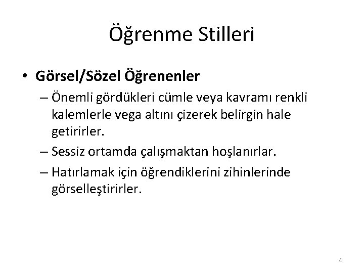 Öğrenme Stilleri • Görsel/Sözel Öğrenenler – Önemli gördükleri cümle veya kavramı renkli kalemlerle vega