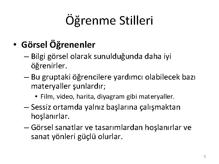 Öğrenme Stilleri • Görsel Öğrenenler – Bilgi görsel olarak sunulduğunda daha iyi öğrenirler. –