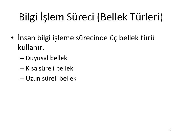 Bilgi İşlem Süreci (Bellek Türleri) • İnsan bilgi işleme sürecinde üç bellek türü kullanır.
