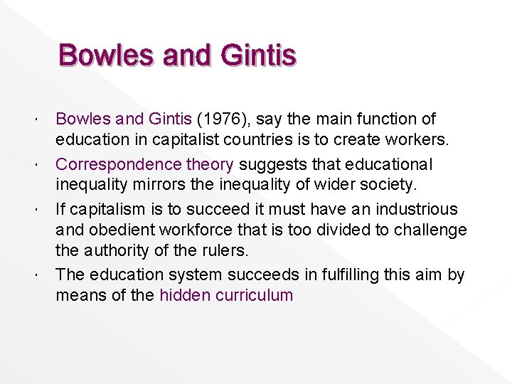Bowles and Gintis (1976), say the main function of education in capitalist countries is