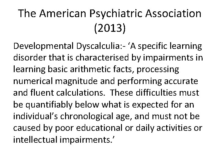 The American Psychiatric Association (2013) Developmental Dyscalculia: - ‘A specific learning disorder that is
