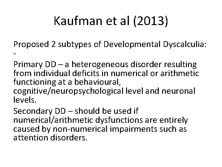 Kaufman et al (2013) Proposed 2 subtypes of Developmental Dyscalculia: Primary DD – a