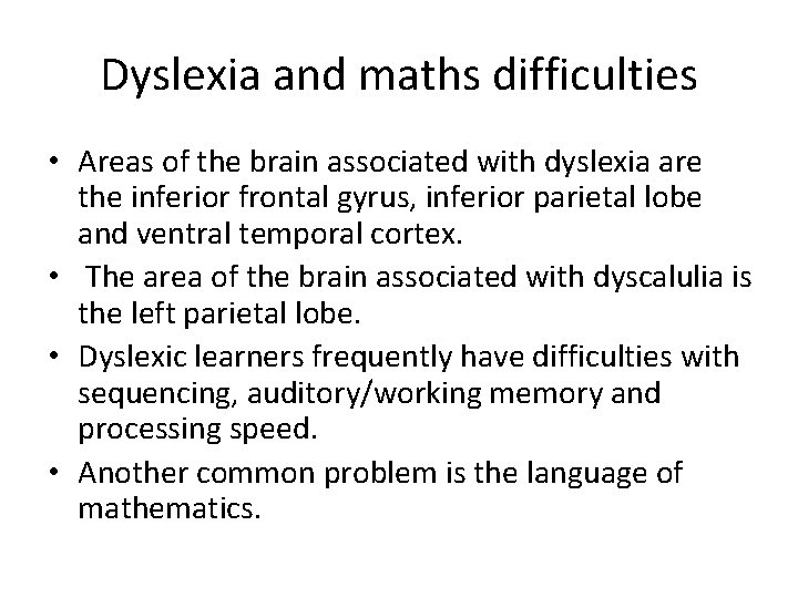Dyslexia and maths difficulties • Areas of the brain associated with dyslexia are the