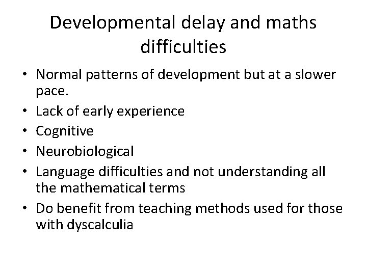Developmental delay and maths difficulties • Normal patterns of development but at a slower