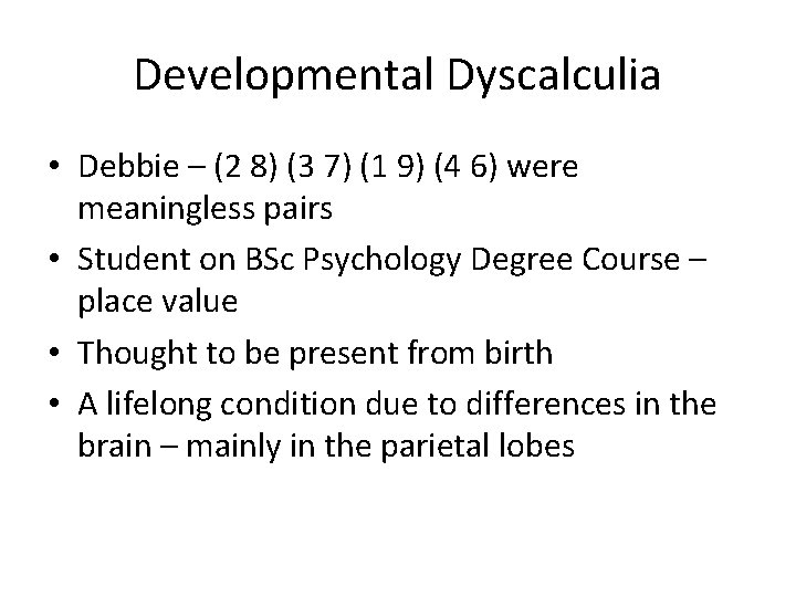 Developmental Dyscalculia • Debbie – (2 8) (3 7) (1 9) (4 6) were