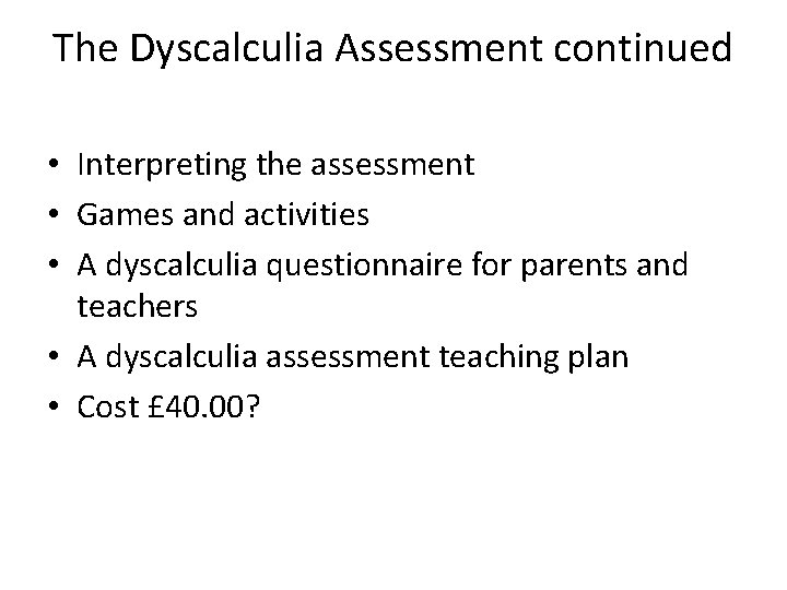 The Dyscalculia Assessment continued • Interpreting the assessment • Games and activities • A
