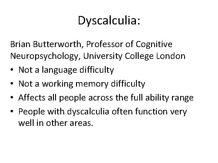 Dyscalculia: Brian Butterworth, Professor of Cognitive Neuropsychology, University College London • Not a language