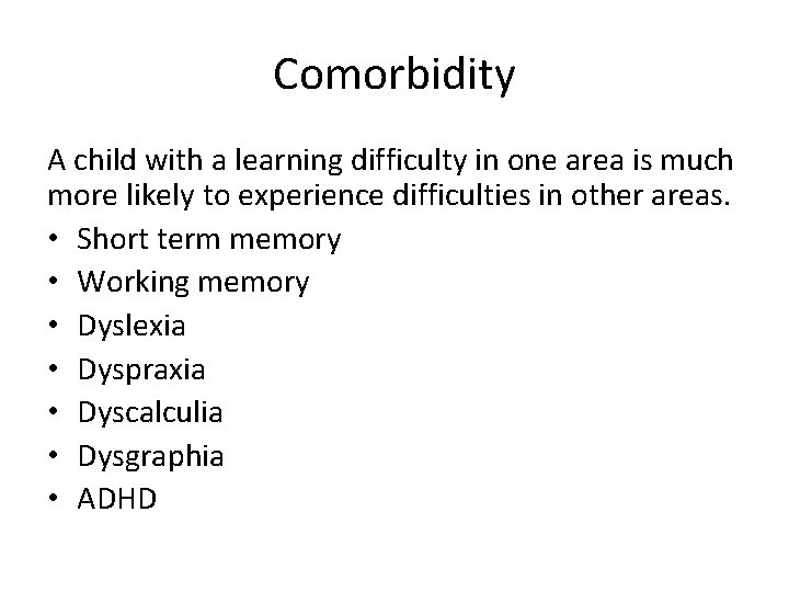 Comorbidity A child with a learning difficulty in one area is much more likely