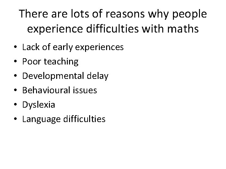 There are lots of reasons why people experience difficulties with maths • • •
