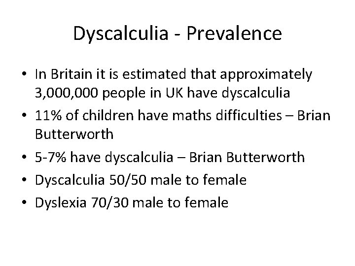 Dyscalculia - Prevalence • In Britain it is estimated that approximately 3, 000 people