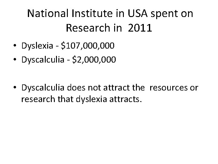 National Institute in USA spent on Research in 2011 • Dyslexia - $107, 000