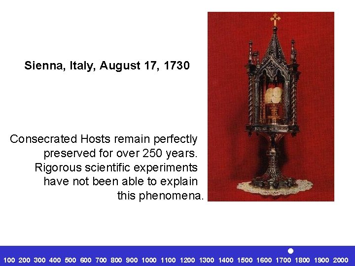 Sienna, Italy, August 17, 1730 Consecrated Hosts remain perfectly preserved for over 250 years.