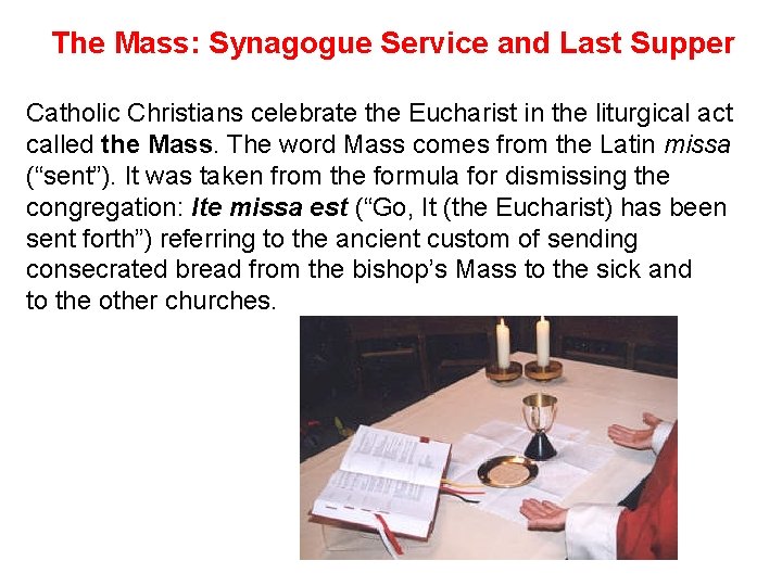 The Mass: Synagogue Service and Last Supper Catholic Christians celebrate the Eucharist in the