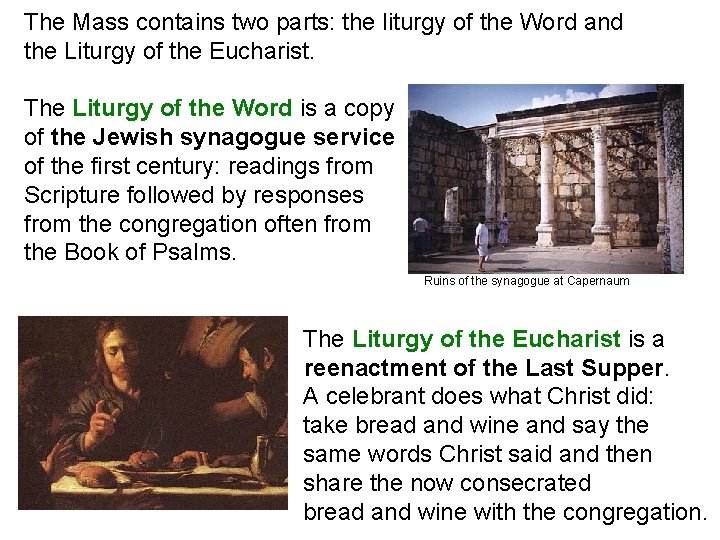 The Mass contains two parts: the liturgy of the Word and the Liturgy of