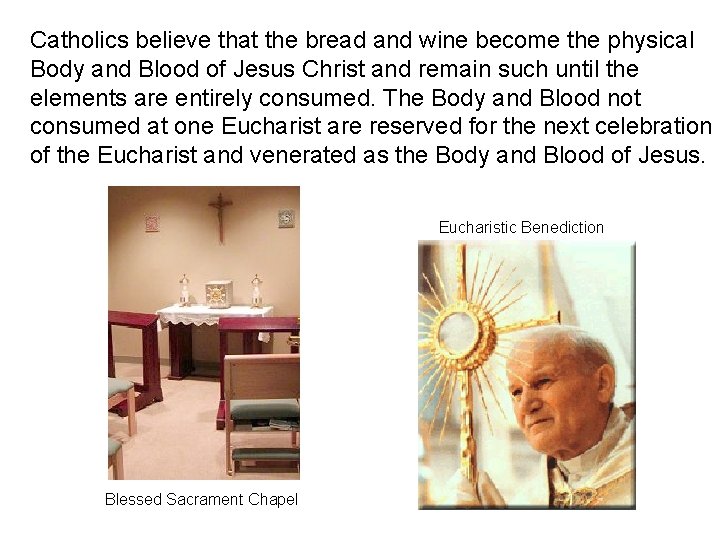 Catholics believe that the bread and wine become the physical Body and Blood of