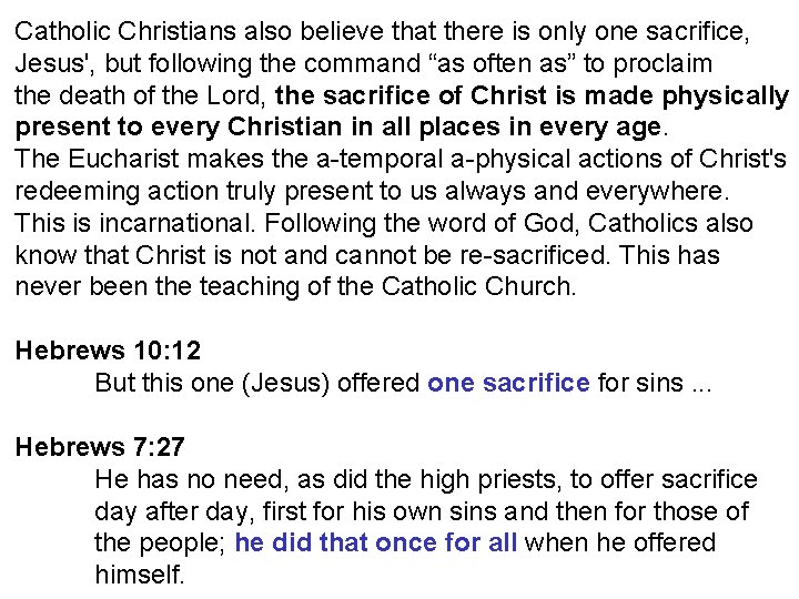 Catholic Christians also believe that there is only one sacrifice, Jesus', but following the