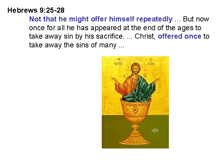 Hebrews 9: 25 -28 Not that he might offer himself repeatedly. . . But