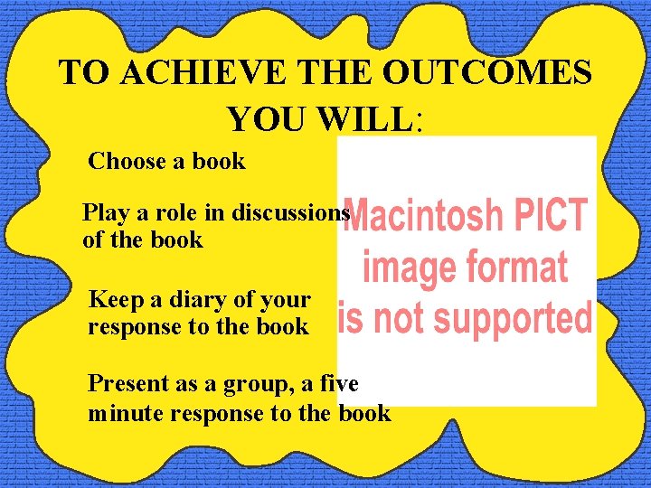 TO ACHIEVE THE OUTCOMES YOU WILL: Choose a book Play a role in discussions