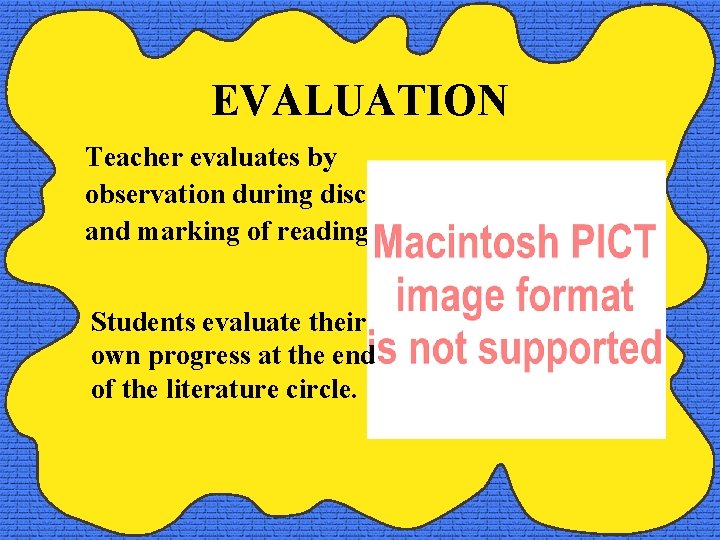 EVALUATION Teacher evaluates by observation during discussions and marking of reading logs. Students evaluate