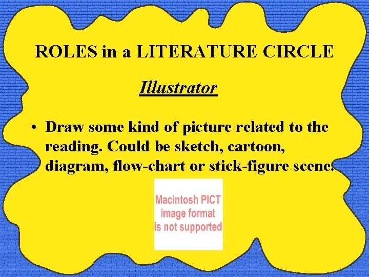 ROLES in a LITERATURE CIRCLE Illustrator • Draw some kind of picture related to