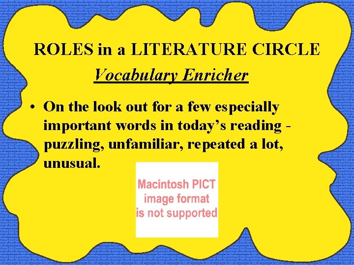ROLES in a LITERATURE CIRCLE Vocabulary Enricher • On the look out for a