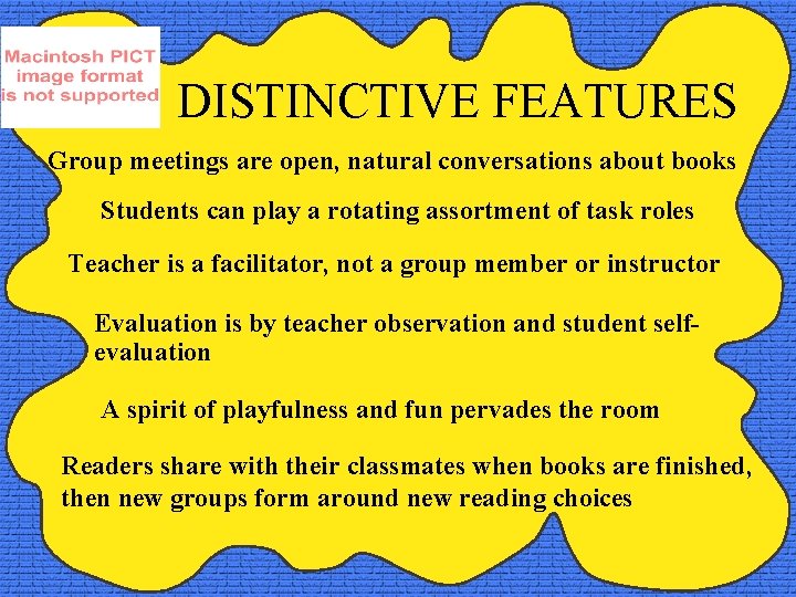 DISTINCTIVE FEATURES Group meetings are open, natural conversations about books Students can play a