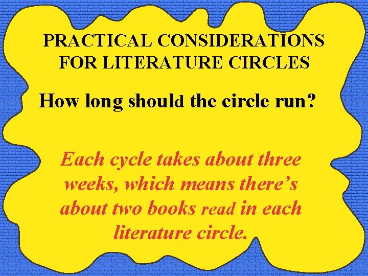 PRACTICAL CONSIDERATIONS FOR LITERATURE CIRCLES How long should the circle run? Each cycle takes