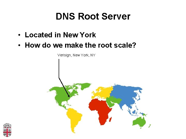 DNS Root Server • Located in New York • How do we make the