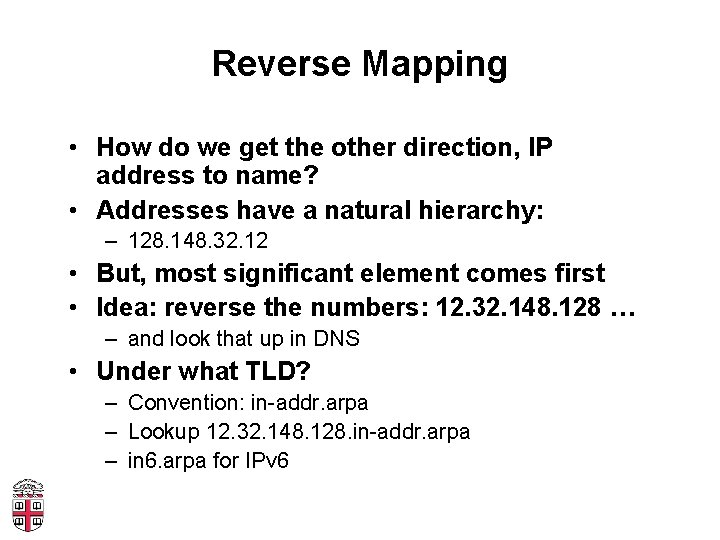 Reverse Mapping • How do we get the other direction, IP address to name?