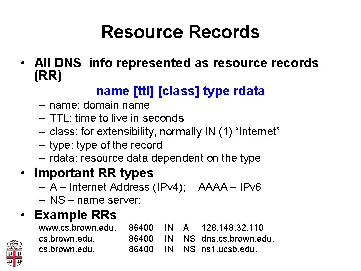 Resource Records • All DNS info represented as resource records (RR) name [ttl] [class]