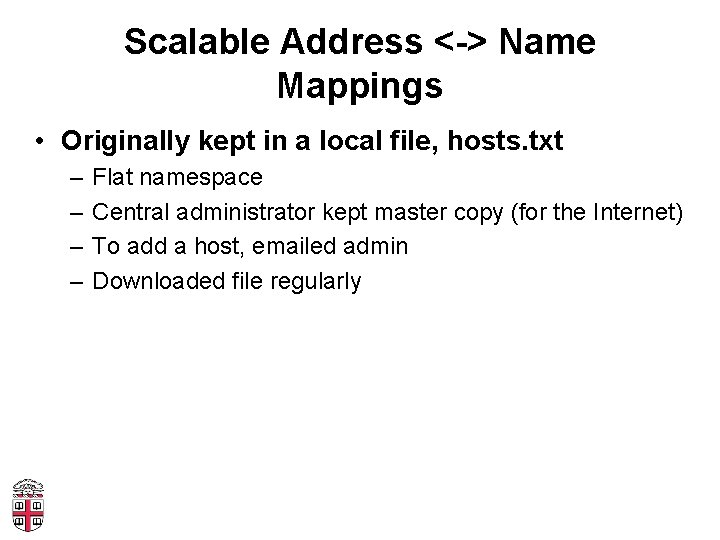 Scalable Address <-> Name Mappings • Originally kept in a local file, hosts. txt