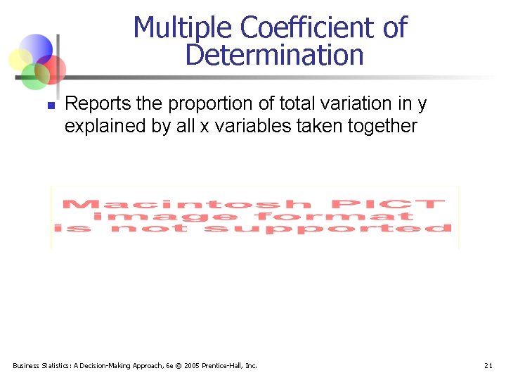 Multiple Coefficient of Determination n Reports the proportion of total variation in y explained