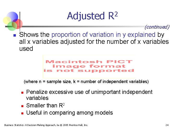 Adjusted R 2 (continued) n Shows the proportion of variation in y explained by