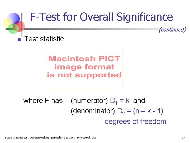 F-Test for Overall Significance (continued) n Test statistic: where F has (numerator) D 1