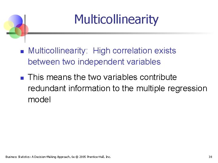 Multicollinearity n n Multicollinearity: High correlation exists between two independent variables This means the