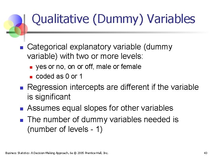 Qualitative (Dummy) Variables n Categorical explanatory variable (dummy variable) with two or more levels: