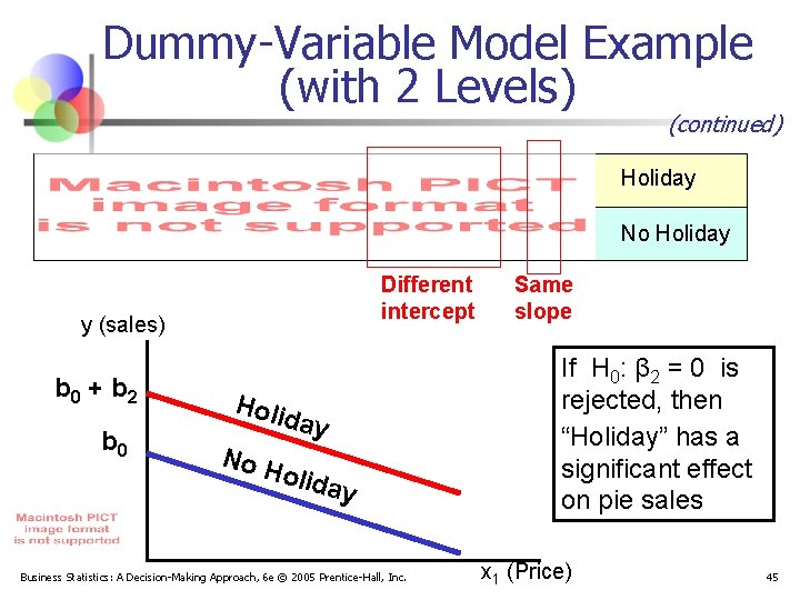 Dummy-Variable Model Example (with 2 Levels) (continued) Holiday No Holiday Different intercept y (sales)